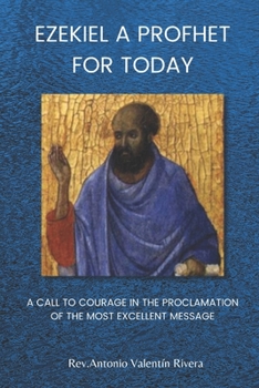 Paperback Ezekiel a Prophet for Today: A Call to Courage in the Proclamation of the Most Excellent Message Book