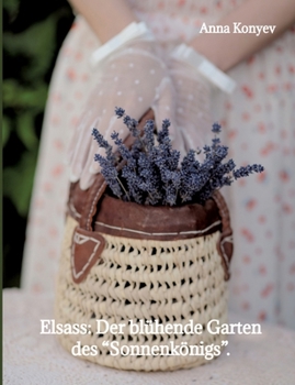 Elsass: Der blühende Garten des "Sonnenkönigs".: Deutsche Ausgabe. (German Edition)