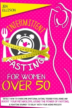 Paperback Intermittent Fasting For Women Over 50: Detect How To Overcome Emotional Eating, Trigger Food, Binge And Boost Your Metabolism, Using The Power Of Fas Book
