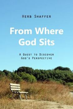 Paperback From Where God Sits: A Quest to Discover God's Perspective Book