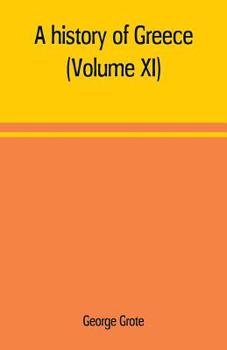 Paperback A history of Greece; from the earliest period to the close of the generation contemporary with Alexander the Great (Volume XI) Book