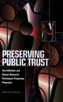 Preserving Public Trust: Accreditation and Human Research Participant Protection Programs