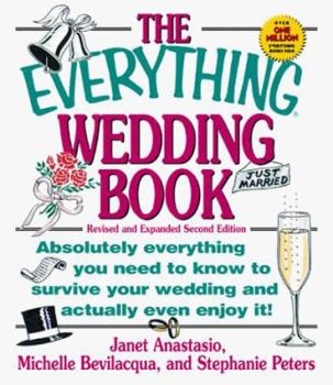Paperback The Everything Wedding Book: Absolutely Everything You Need to Know to Survive Your Wedding Day and Actually Even Enjoy It! Book