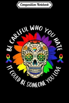 Composition Notebook: It Could Be Someone You Love Sugar Skull LGBT Pride  Journal/Notebook Blank Lined Ruled 6x9 100 Pages