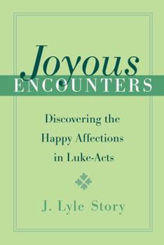 Paperback Joyous Encounters: Discovering the Happy Affections in Luke-Acts Book