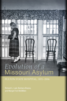 Paperback Evolution of a Missouri Asylum: Fulton State Hospital, 1851-2006volume 1 Book