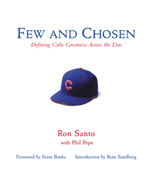 Hardcover Few and Chosen Cubs: Defining Cubs Greatness Across the Eras Book