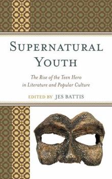 Paperback Supernatural Youth: The Rise of the Teen Hero in Literature and Popular Culture Book