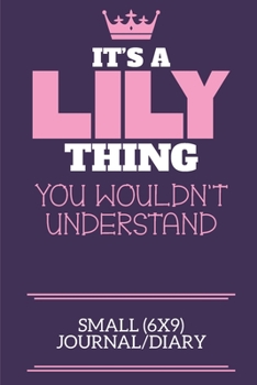 Paperback It's A Lily Thing You Wouldn't Understand Small (6x9) Journal/Diary: A cute book to write in for any book lovers, doodle writers and budding authors! Book