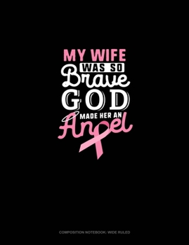 Paperback My Wife Was So Brave God Made Her An Angel: Composition Notebook: Wide Ruled Book