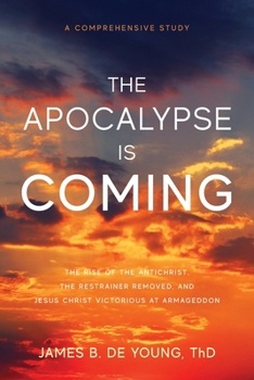 Paperback The Apocalypse Is Coming: The Rise of the Antichrist, the Restrainer Removed, and Jesus Christ Victorious at Armageddon Book