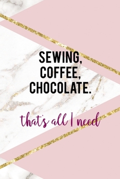Sewing, Coffee, Chocolate. That's All I Need: All Purpose 6x9 Blank Lined Notebook Journal Way Better Than A Card Trendy Unique Gift Pink Marble Sewing