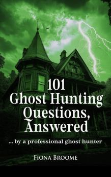 Paperback 101 Ghost Hunting Questions, Answered: by a professional ghost hunter (How to Find Ghosts) Book