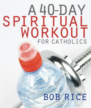 Paperback A 40-Day Spiritual Workout for Catholics (New Edition) Book