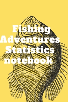 Paperback Fishing Adventures Statistics notebook: The Ultimate Fishing Log Book 120 pages (6"x 9") Book