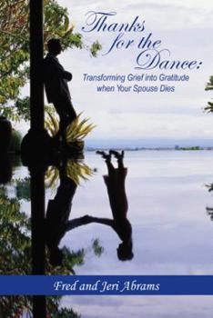 Paperback Thanks for the Dance: Transforming Grief Into Gratitude When Your Spouse Dies Book