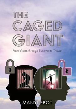 Hardcover The Caged Giant: From Victim through Survivor to Thriver Book