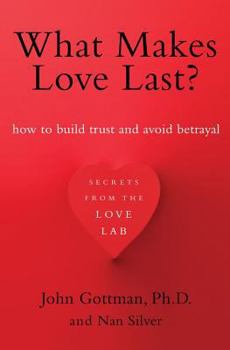 Hardcover What Makes Love Last?: How to Build Trust and Avoid Betrayal Book