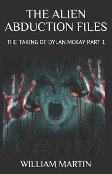 Paperback The Alien Abduction Files: The Taking of Dylan McKay Part 1 Book
