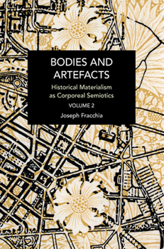 Paperback Bodies and Artefacts Vol 2.: Historical Materialism as Corporeal Semiotics Book