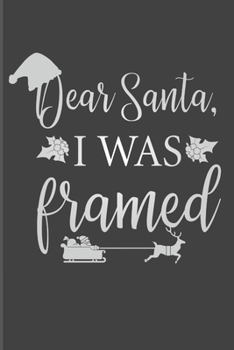 Paperback Dear Santa, I Was Framed: Funny Christmas Journal, Funny Writing Notebook, Funny Christmas Notebook Gift, Novelty Gift Notebook, 6x9 Notebook, 1 Book