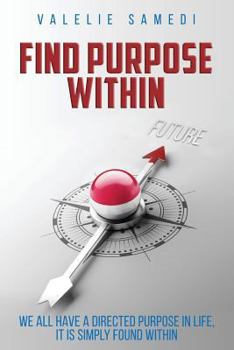 Paperback Find Purpose Within: We all have a purpose in life, it is simply found within Book