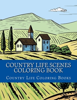 Paperback Country Life Scenes Coloring Book: Large One Sided Stress Relieving, Relaxing Country Life Scenes Coloring Book For Grownups, Women, Men & Youths. Eas Book