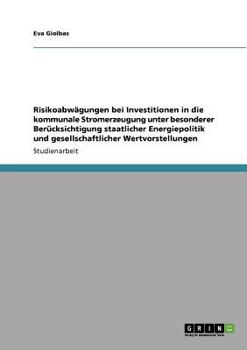 Paperback Risikoabw?gungen bei Investitionen in die kommunale Stromerzeugung unter besonderer Ber?cksichtigung staatlicher Energiepolitik und gesellschaftlicher [German] Book