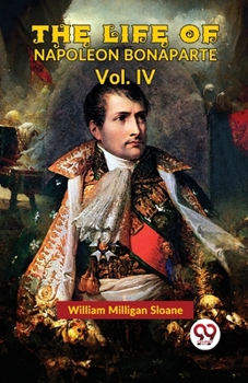 Paperback The Life Of Napoleon Bonaparte Vol.IV Book