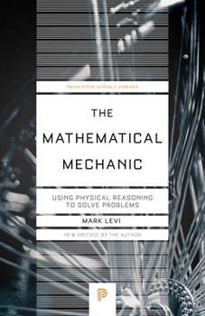 Paperback The Mathematical Mechanic: Using Physical Reasoning to Solve Problems Book