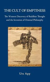 Hardcover The Cult of Emptiness. the Western Discovery of Buddhist Thought and the Invention of Oriental Philosophy Book