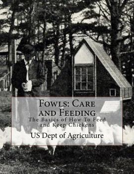 Paperback Fowls: Care and Feeding: The Basics of How To Feed and Keep Chickens Book