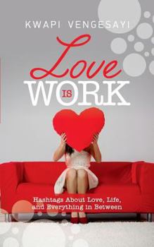 Paperback Love Is Work: Hashtags About Love, Life, and Everything in Between. Book