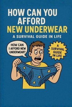 How Can You Afford New Underwear: A Survival Guide in Life