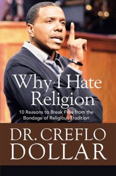 Hardcover Why I Hate Religion: 10 Reasons to Break Free from the Bondage of Religious Tradition Book