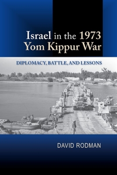 Hardcover Israel in the 1973 Yom Kippur War: Diplomacy, Battle and Lessons Book