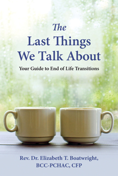 Paperback The Last Things We Talk about: Your Guide to End of Life Transitions Book