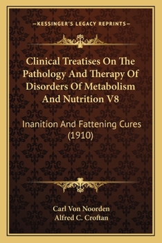 Paperback Clinical Treatises On The Pathology And Therapy Of Disorders Of Metabolism And Nutrition V8: Inanition And Fattening Cures (1910) Book