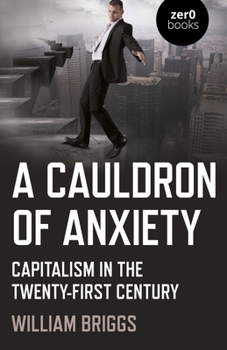 Paperback A Cauldron of Anxiety: Capitalism in the Twenty-First Century Book
