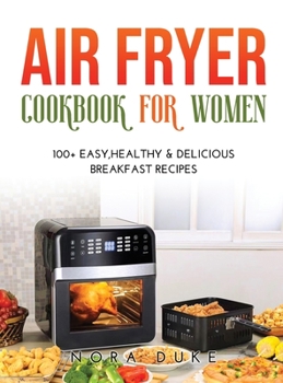 Hardcover Air Fryer Cookbook for Women: 100+ Easy, Healthy & Delicious Breakfast Recipes Book