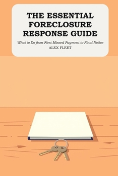 Paperback The Essential Foreclosure Response Guide: What to Do from First Missed Payment to Final Notice Book