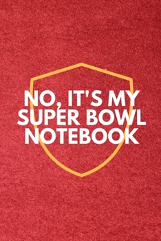 No It's My Super Bowl Notebook Journal Gift - Matte Cover FINISH Super Bowl Gift ideas.: super bowl