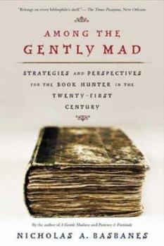 Paperback Among the Gently Mad: Strategies and Perspectives for the Book Hunter in the 21st Century Book