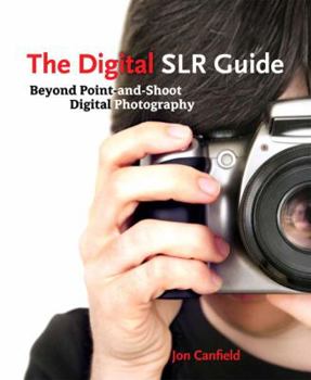 Paperback The Digital Slr Guide: Beyond Point-And-Shoot Digital Photography Book