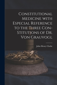 Paperback Constitutional Medicine With Especial Reference to the Three Con-stitutions of Dr. Von Grauvogl Book