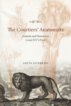 Hardcover The Courtiers' Anatomists: Animals and Humans in Louis XIV's Paris Book