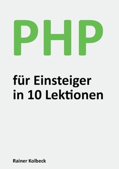 Paperback PHP für Einsteiger in 10 Lektionen: Programmieren lernen, schnell und effektiv [German] Book