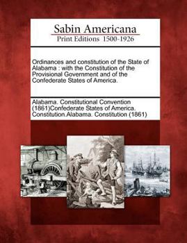 Paperback Ordinances and Constitution of the State of Alabama: With the Constitution of the Provisional Government and of the Confederate States of America. Book