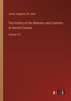 Paperback The History of the Manners and Customs of Ancient Greece: Volume 2/3 Book