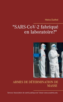Armes de Masse Défectueuses: SARS-CoV-2 fabriqué en laboratoire?